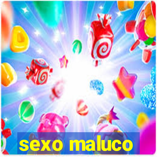 sexo maluco